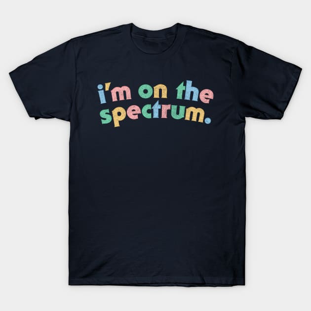 I'm On The Spectrum / Autism Aspergers Awareness Design T-Shirt by DankFutura